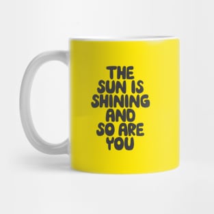 The Sun is Shining and So Are You by The Motivated Type in Yellow and Black Mug